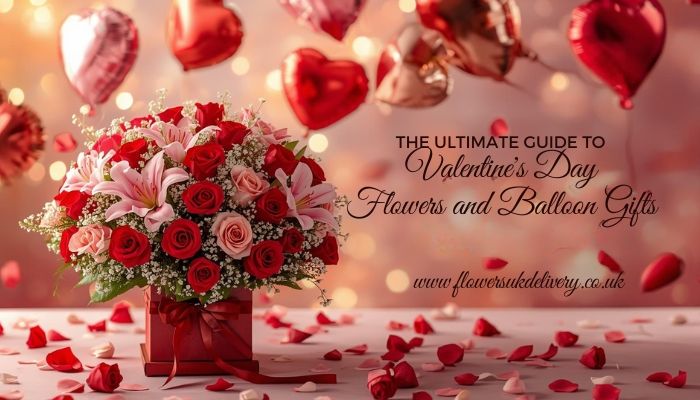 The Ultimate Guide to Valentine’s Day Flowers and Balloon Gifts
