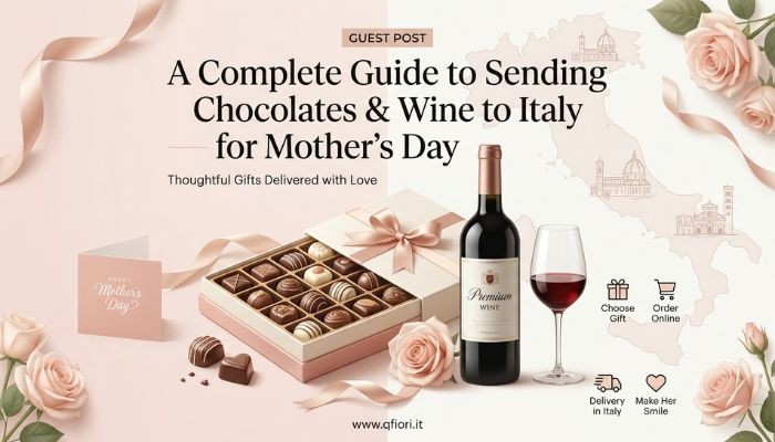 A Complete Guide to Sending Chocolates and Wine to Italy for Mother’s Day